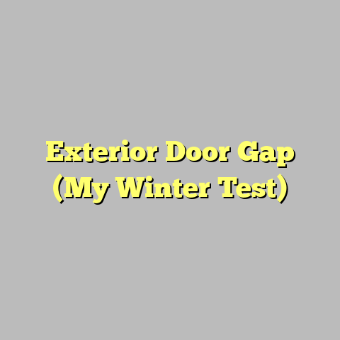 Exterior Door Gap (My Winter Test)