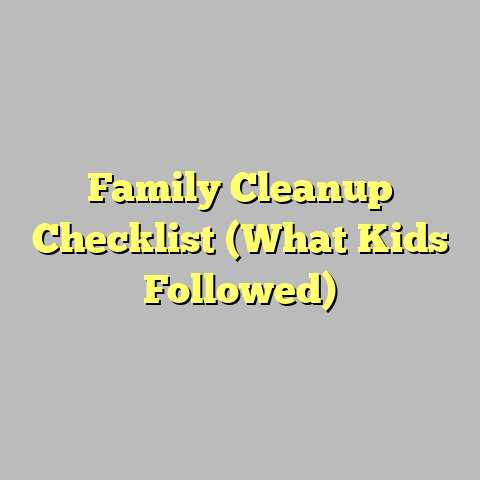 Family Cleanup Checklist (What Kids Followed)