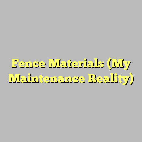 Fence Materials (My Maintenance Reality)