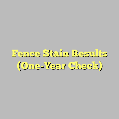 Fence Stain Results (One-Year Check)