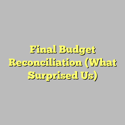 Final Budget Reconciliation (What Surprised Us)