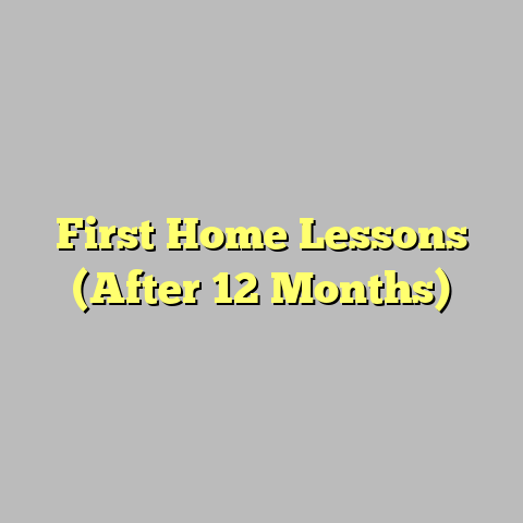 First Home Lessons (After 12 Months)