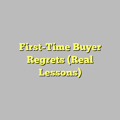First-Time Buyer Regrets (Real Lessons)