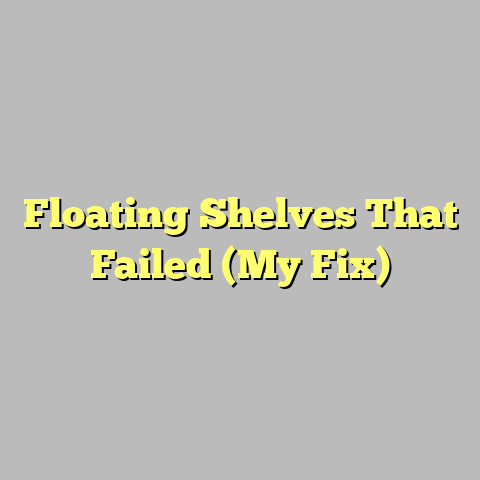 Floating Shelves That Failed (My Fix)