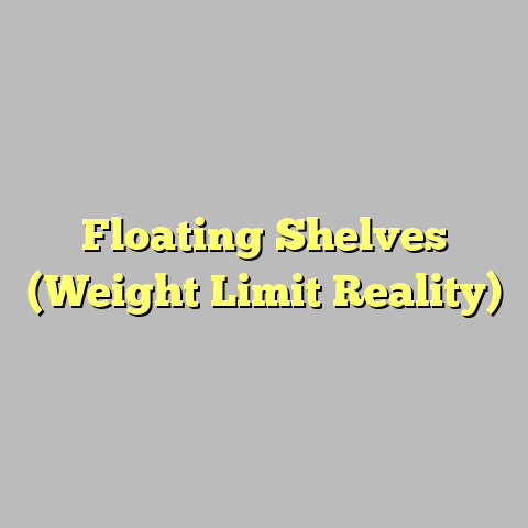 Floating Shelves (Weight Limit Reality)