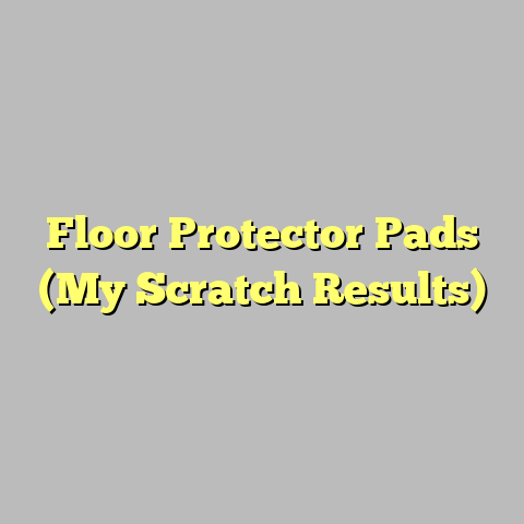 Floor Protector Pads (My Scratch Results)