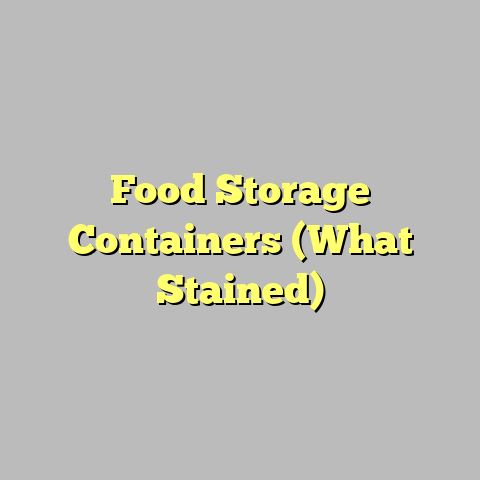 Food Storage Containers (What Stained)