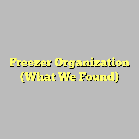 Freezer Organization (What We Found)
