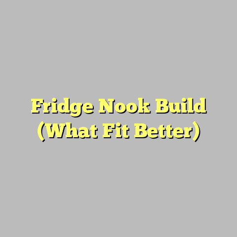 Fridge Nook Build (What Fit Better)