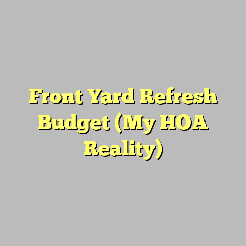 Front Yard Refresh Budget (My HOA Reality)