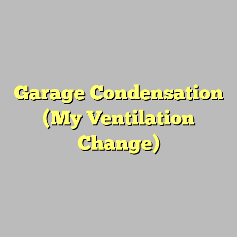 Garage Condensation (My Ventilation Change)