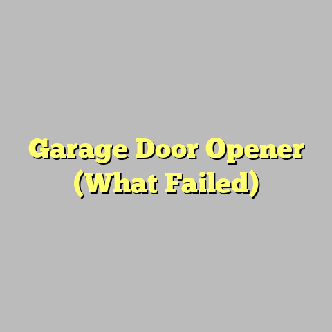 Garage Door Opener (What Failed)
