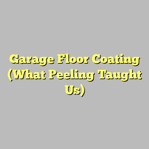 Garage Floor Coating (What Peeling Taught Us)