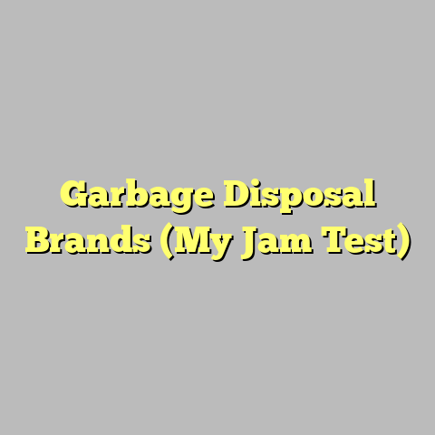 Garbage Disposal Brands (My Jam Test)