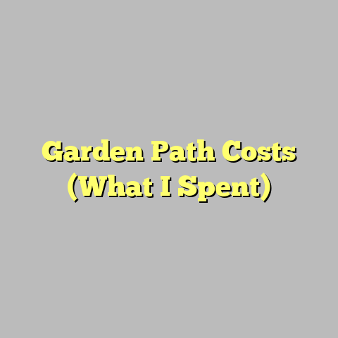 Garden Path Costs (What I Spent)