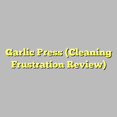 Garlic Press (Cleaning Frustration Review)