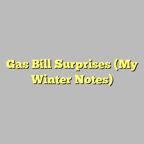 Gas Bill Surprises (My Winter Notes)