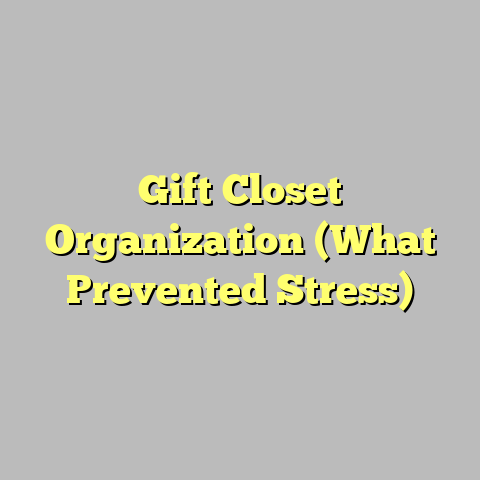 Gift Closet Organization (What Prevented Stress)