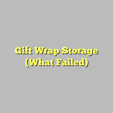 Gift Wrap Storage (What Failed)