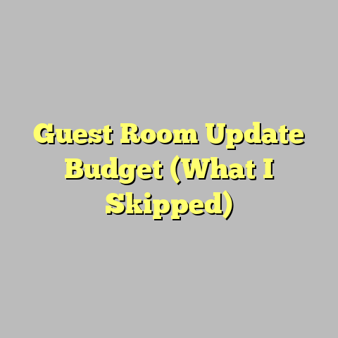 Guest Room Update Budget (What I Skipped)