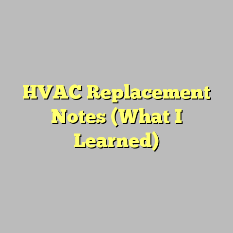 HVAC Replacement Notes (What I Learned)