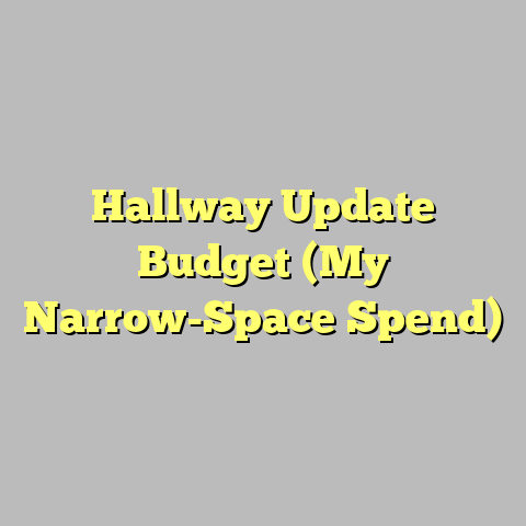 Hallway Update Budget (My Narrow-Space Spend)
