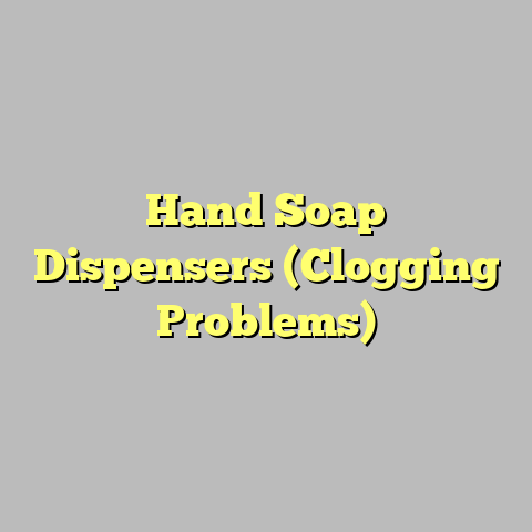 Hand Soap Dispensers (Clogging Problems)