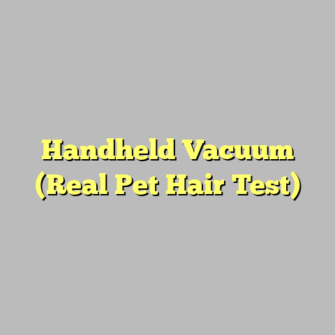 Handheld Vacuum (Real Pet Hair Test)