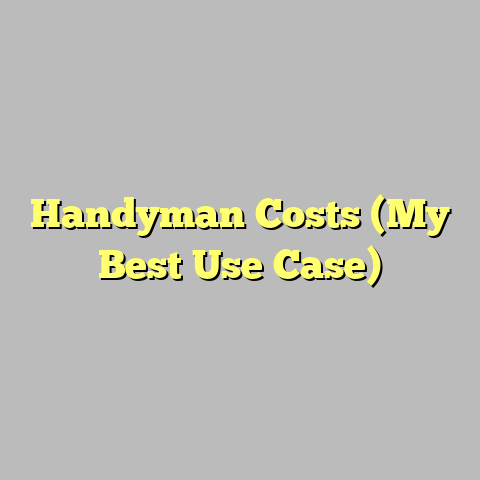 Handyman Costs (My Best Use Case)