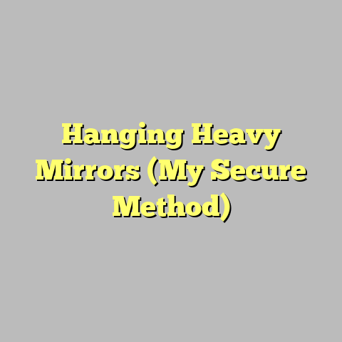 Hanging Heavy Mirrors (My Secure Method)