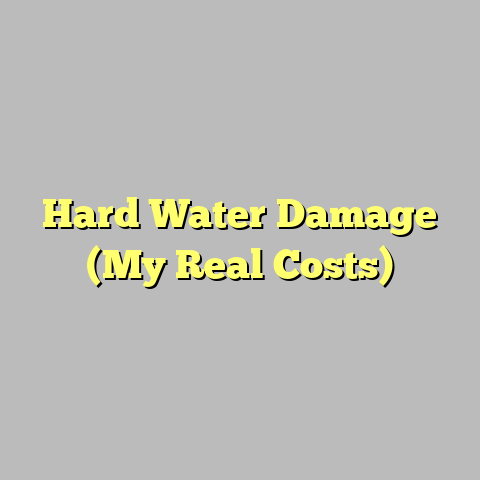 Hard Water Damage (My Real Costs)