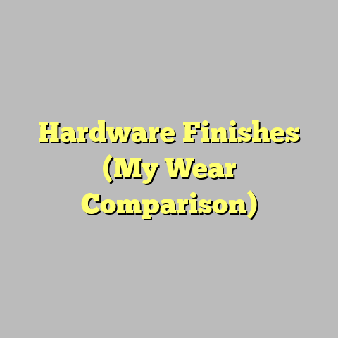 Hardware Finishes (My Wear Comparison)