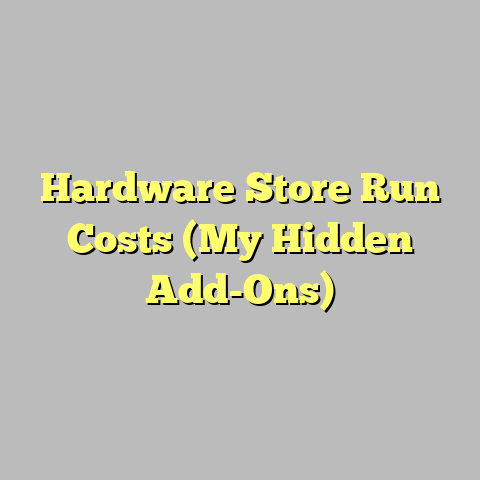 Hardware Store Run Costs (My Hidden Add-Ons)