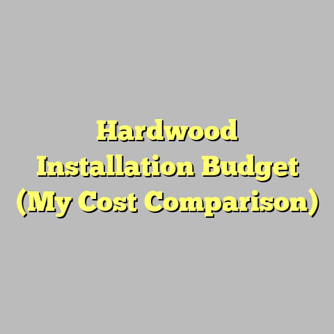 Hardwood Installation Budget (My Cost Comparison)