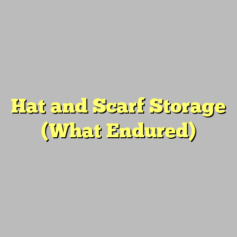Hat and Scarf Storage (What Endured)