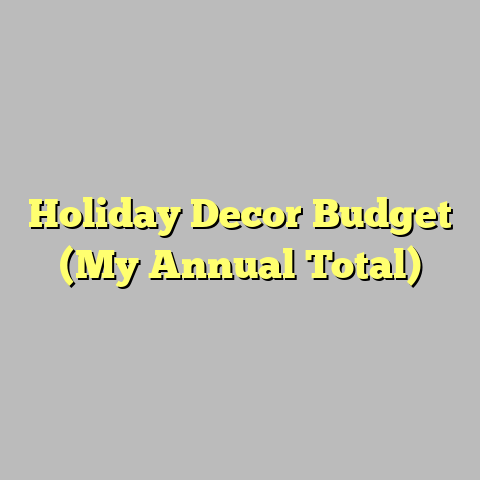 Holiday Decor Budget (My Annual Total)