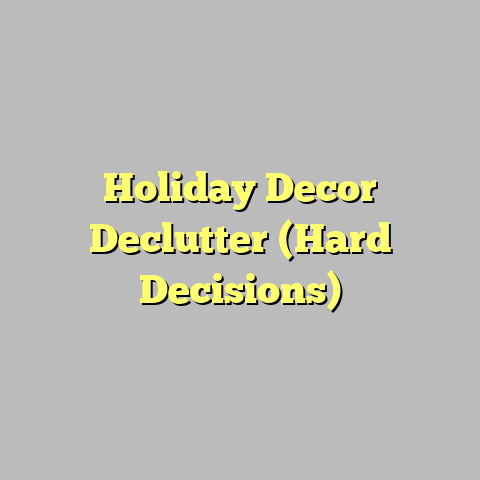 Holiday Decor Declutter (Hard Decisions)