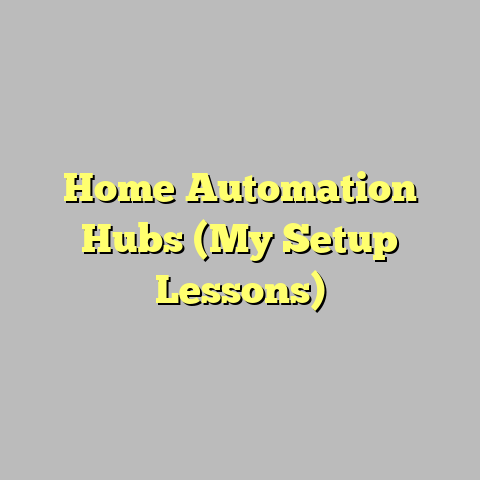Home Automation Hubs (My Setup Lessons)