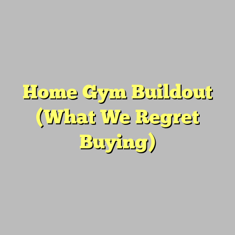 Home Gym Buildout (What We Regret Buying)