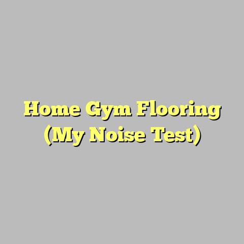 Home Gym Flooring (My Noise Test)