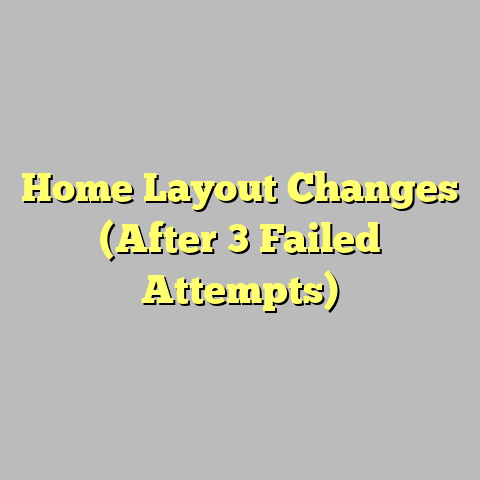 Home Layout Changes (After 3 Failed Attempts)