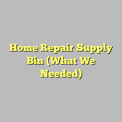 Home Repair Supply Bin (What We Needed)