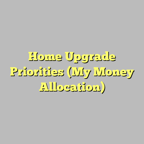 Home Upgrade Priorities (My Money Allocation)