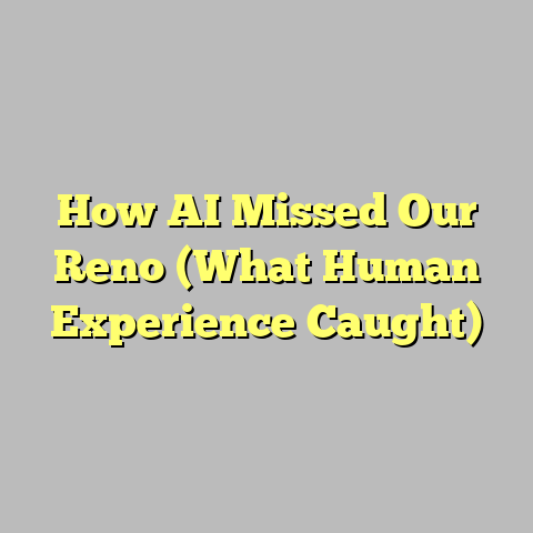 How AI Missed Our Reno (What Human Experience Caught)