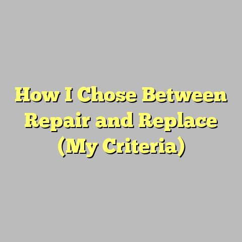 How I Chose Between Repair and Replace (My Criteria)