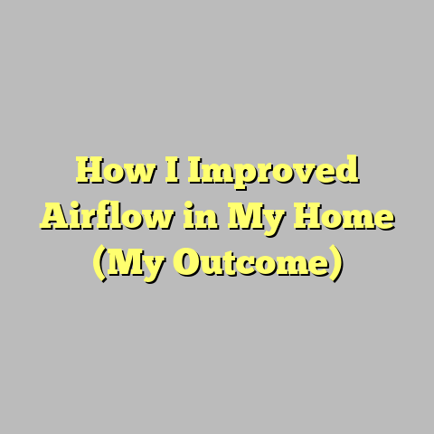 How I Improved Airflow in My Home (My Outcome)