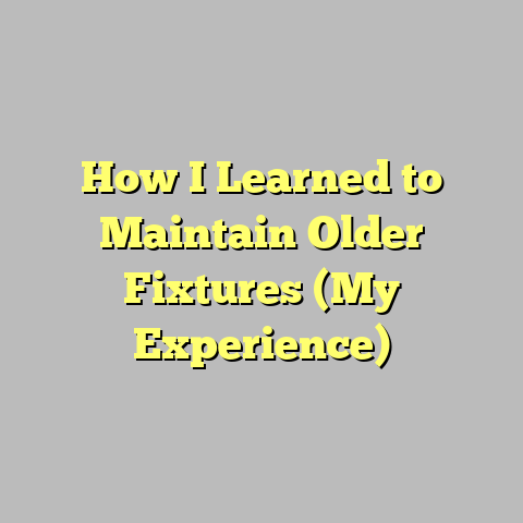 How I Learned to Maintain Older Fixtures (My Experience)