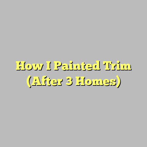 How I Painted Trim (After 3 Homes)