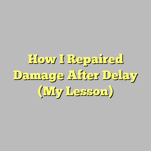 How I Repaired Damage After Delay (My Lesson)