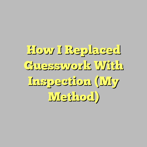 How I Replaced Guesswork With Inspection (My Method)